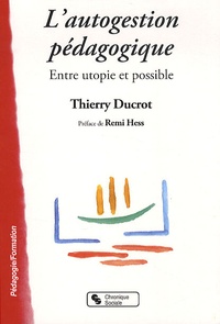 Thierry Ducrot - L'autogestion pédagogique - Entre utopie et possible.