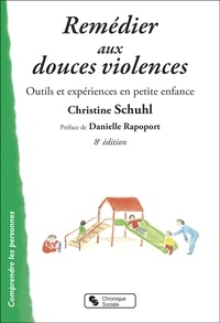 Christine Schuhl - Remédier aux douces violences - Outils et expériences en petite enfance.