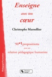 Christophe Marsollier - Enseigne avec ton coeur - 90 + 1 propositions pour une relation pédagogique humaniste.