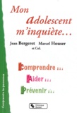 Jean Bergeret et Marcel Houser - Mon adolescent m'inquiète... - Comprendre, aider, prévenir.