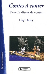 Guy Dutey - Contes à conter - Devenir diseur de contes.