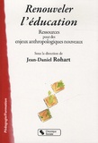 Jean-Daniel Rohart - Renouveler l'éducation - Ressources pour des enjeux anthropologiques nouveaux.
