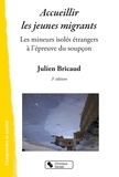 Julien Bricaud - Accueillier les jeunes migrants - Les mineurs isolés étrangers à l'épreuve du soupçon.