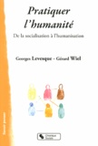 Georges Levesque et Gérard Wiel - Pratiquer l'humanité - De la socialisation à l'humanisation.