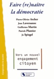 Pierre-Olivier Archer et Jean Laversanne - Faire (re)naître la démocratie - Vers un nouvel engagement citoyen.