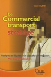 Alain Audin - Le Commercial transport stratège - Atteignez et dépassez vos objectifs commerciaux : vos quatre atouts.