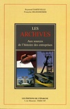 Raymond Dartevelle et Françoise Hildesheimer - Les archives - Aux sources de l'histoire des entreprises.