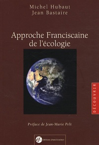 Michel Hubaut et Jean Bastaire - Approche franciscaine de l'écologie.