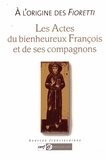 Jacques Dalarun - Les actes du bienheureux François et de ses compagnons.