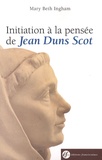 Mary Beth Ingham - Initiation à la pensée de Jean Duns Scot.