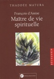 Thaddée Matura - François d'Assise, maître de vie spirituelle - D'après ses écrits.