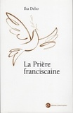 Ilia Delio - La Prière franciscaine.