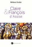 Niklaus Kuster - François et Claire d'Assise - Double biographie.