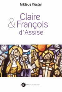 Niklaus Kuster - François et Claire d'Assise - Double biographie.