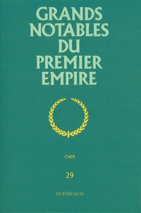 Guillaume Lévêque - Grands notables du Premier Empire - Tome 29, Cher.