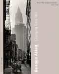 Berenice Abbott - Changing New York. Une Ville En Mouvement, 1935-1939.