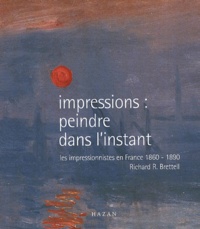 Richard-R Brettell - Impressions : Peindre Dans L'Instant. Les Impressionnistes En France 1860-1890.