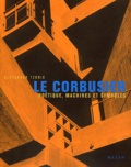 Alexander Tzonis - Le Corbusier. Poetique, Machines Et Symboles.
