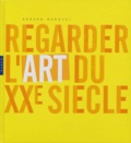 Gérard Durozoi - Regarder l'art du XXe siècle.