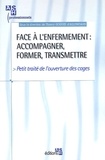 Thierry Goguel d'Allondans - Face A L'Enfermement : Accompagner, Former, Transmettre. Petit Traite De L'Ouverture Des Cages.