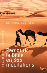 Béatrice Guerche - Parcourir la Bible en 365 méditations - De la Genèse à l'Apocalypse.