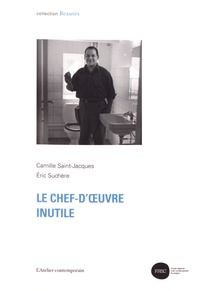 Camille Saint-Jacques et Eric Suchère - Le chef-d'oeuvre inutile.