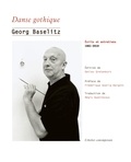 Georg Baselitz - Danse gothique - Ecrits et entretiens, 1961-2019.