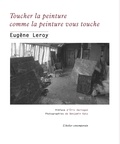 Eugène Leroy - Toucher la peinture comme la peinture vous touche - Ecrits et entretiens, 1970-1998.