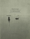 Alain Lévêque - A la rencontre - Carnets et notes sur des artistes, 2003-2020.
