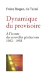  Frère Roger de Taizé - Dynamique du provisoire - A l'écoute des nouvelles générations 1962-1968.