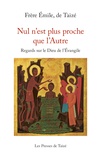  Emile, de Taizé - Nul n'est plus proche que l'Autre - Regards sur le Dieu de l'Evangile.