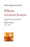 Frère Roger de Taizé - Pèlerin à travers la terre - Passion d'une attente II et Pages inédites (1979-1983).