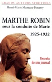 Henri-Marie Manteau-Bonamy - Marthe Robin. Sous La Conduite De Marie, 1925-1932, Extraits De Son Journal.