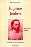 Joachim Bouflet - Eugenie Joubert. Une Force D'Ame, D'Apres Les Actes Authentiques Du Proces De Beatification.