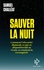 Samuel Challéat - Sauver la nuit - Comment l'obscurité disparaît, ce que sa disparition fait au vivant, et comment la reconquérir.