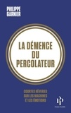 Philippe Garnier - La démence du percolateur - Courtes rêveries sur les machines et les émotions.