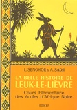 Léopold Sédar Senghor et Abdoulaye Sadji - La belle histoire de Leuk-le-Lièvre - Cours élémentaire des écoles d'Afrique Noire.