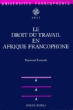Raymond Lemesle - Le droit du travail en Afrique francophone.