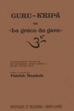 Patrick Mandala - Guru Kripa ou "La grâce du guru" - L'enseignement vivant de Sri Ramakrsna Svami Ramdas et Sri Ma aAnanda Moyi.
