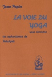 Jean Papin - La voie du yoga - Yoga Darshana, les aphorismes de Patañjali.