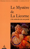 Francesca-Yvonne Caroutch - Le mystère de la licorne - A la recherche du sens perdu.