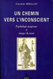 Carole Sédillot - Un Chemin Vers L'Inconscient. Psychologie Jungienne Et Images Du Tarot.