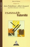 Marie de Solemne - Insaisissable fraternité - [dialogue avec Alain Finkielkraut, Alain Jacquard, Jean-Pierre Schneider, frère Jean.