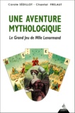 Chantal Frelaut et Carole Sédillot - Une Aventure Mythologique. Le Grand Jeu De Mlle Lenormand.
