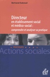 Bertrand Dubreuil - Directeur en établissement social et médico-social : comprendre et analyser sa pratique.