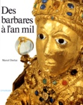 Marcel Durliat - Des Barbares A L'An Mil.