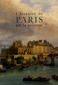 Georges Duby et Guy Lobrichon - L'histoire de Paris par la peinture.