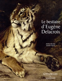 Arlette Sérullaz et Edwart Vignot - Le bestiaire d'Eugène Delacroix.
