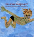 Laurent Baridon - Un atlas imaginaire - Cartes allégoriques et satiriques.