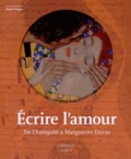 Daniel Bergez - Ecrire l'amour - De l'Antiquité à Marguerite Duras.